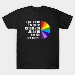 Equal Rights Is Not A Pie T-Shirt